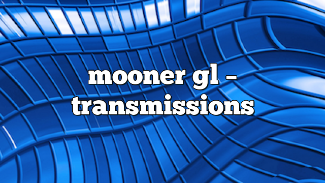 mooner gl – Transmissions