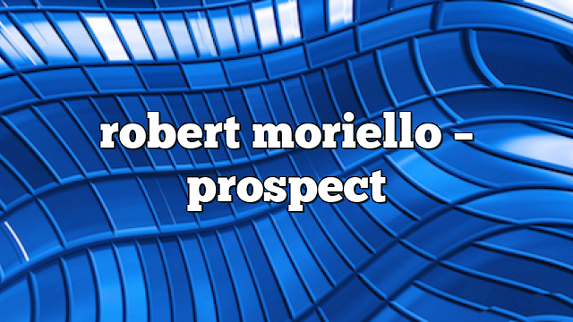 robert moriello – Prospect