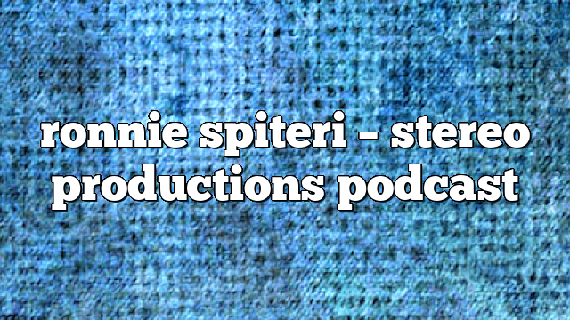 ronnie spiteri – Stereo Productions Podcast