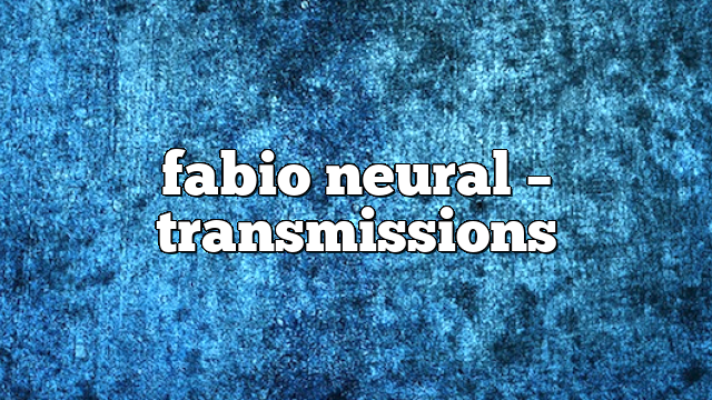 fabio neural – Transmissions