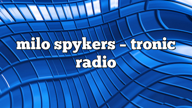 milo spykers – Tronic Radio