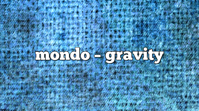 Mondo – Gravity