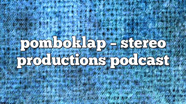 pomboklap – Stereo Productions Podcast