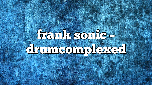 frank sonic – DrumComplexed