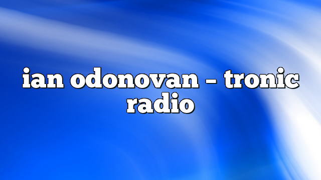 ian odonovan – Tronic Radio
