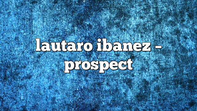 lautaro ibanez – Prospect