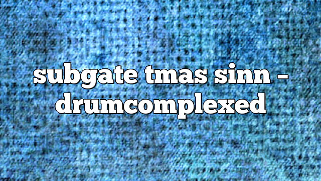 subgate tmas sinn – DrumComplexed