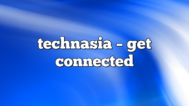 Technasia – get connected