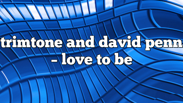 trimtone and david penn – Love to Be