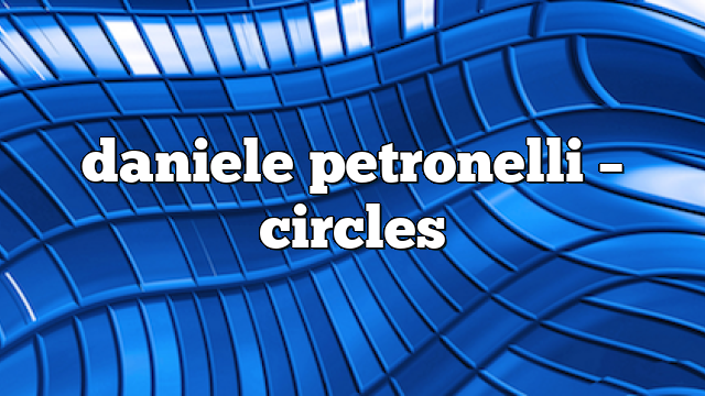 daniele petronelli – circles