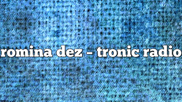romina dez – Tronic Radio