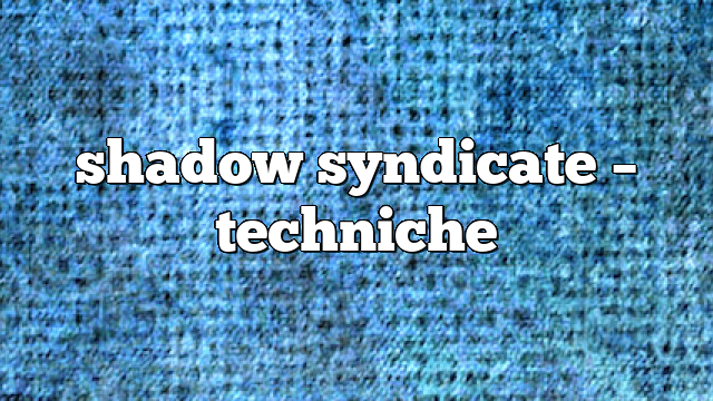 shadow syndicate – Techniche
