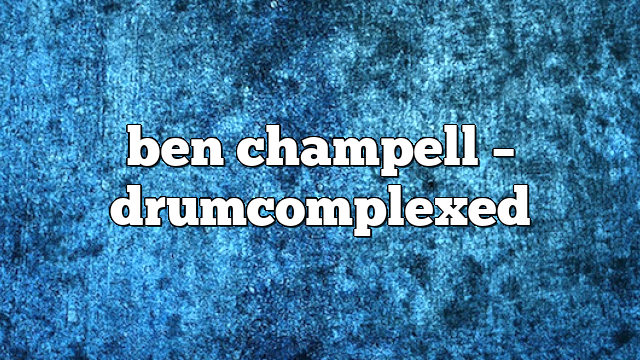 ben champell – DrumComplexed