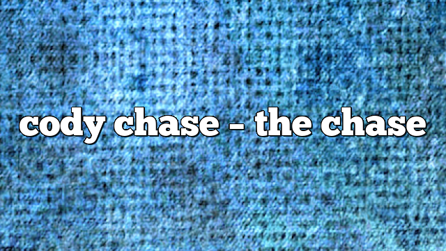 cody chase – the chase