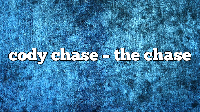 cody chase – the chase