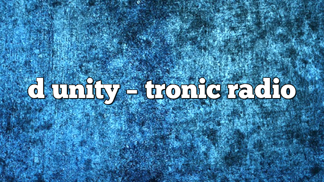 d unity – Tronic Radio