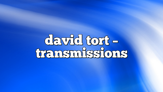 david tort – Transmissions