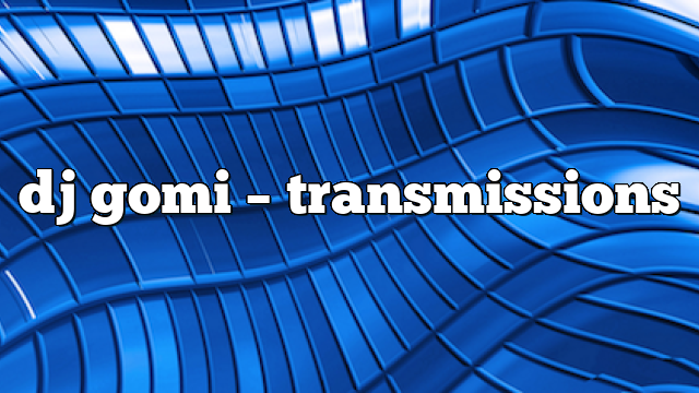 dj gomi – Transmissions