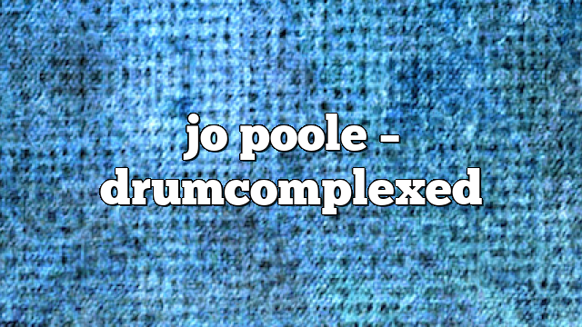 jo poole – DrumComplexed