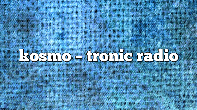 kosmo – Tronic Radio