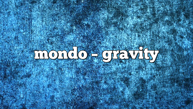 Mondo – Gravity