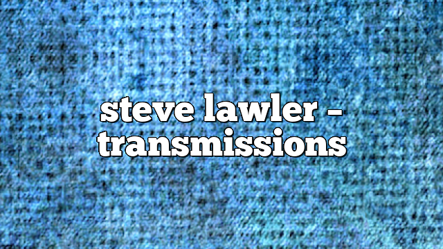 steve lawler – Transmissions