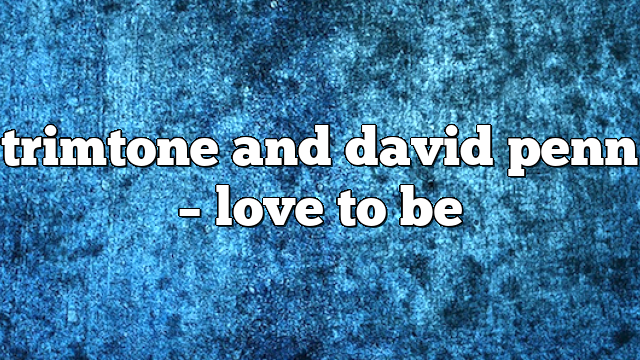 trimtone and david penn – Love to Be