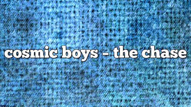 cosmic boys – the chase