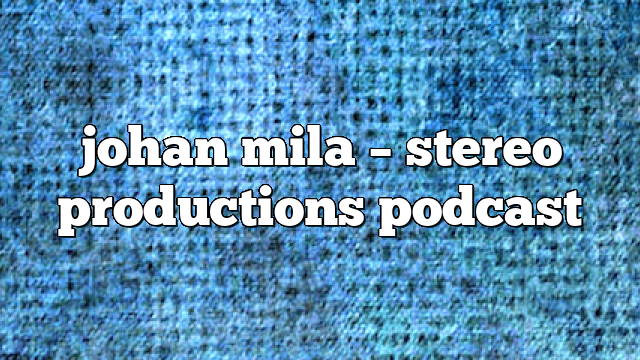 johan mila – Stereo Productions Podcast