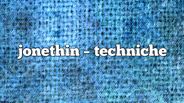 jonethin – Techniche