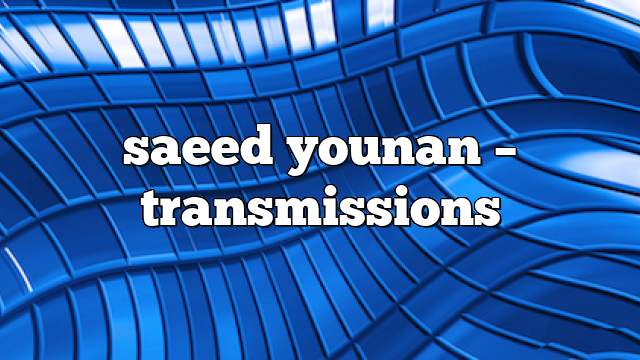 saeed younan – Transmissions