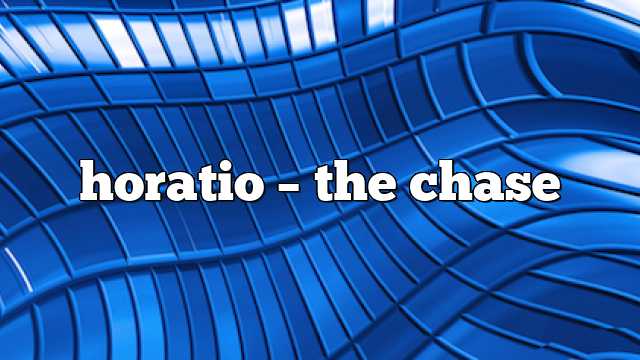 horatio – the chase
