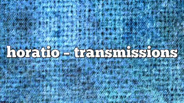 horatio – Transmissions