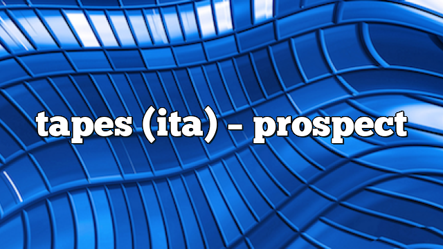 tapes (ita) – Prospect