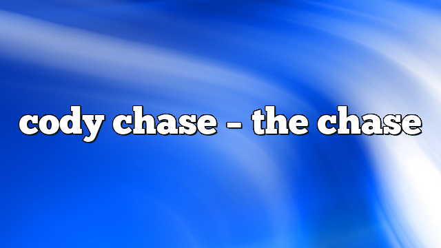 cody chase – the chase