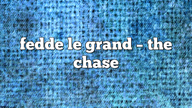 fedde le grand – the chase