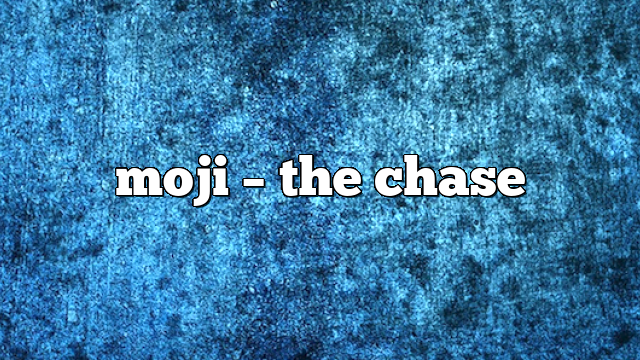 moji – the chase