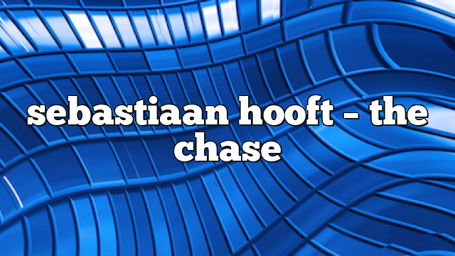 sebastiaan hooft – the chase