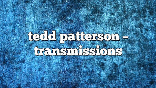 tedd patterson – Transmissions